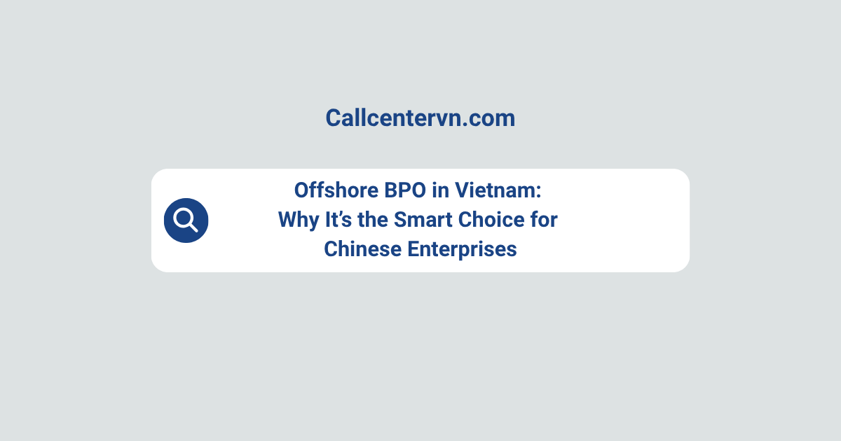 Offshore BPO in Vietnam: Why It’s the Smart Choice for Chinese Enterprises